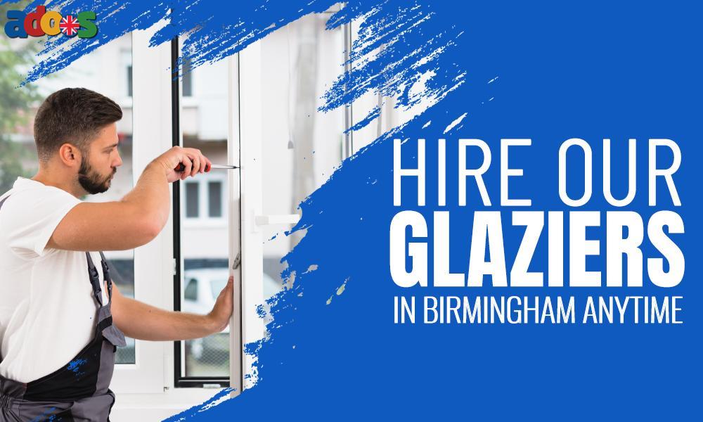 Hire our glaziers in Birmingham anytime from Birmingham - B2 5DP