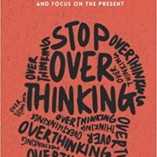  Stop Overthinking:23 Techniques